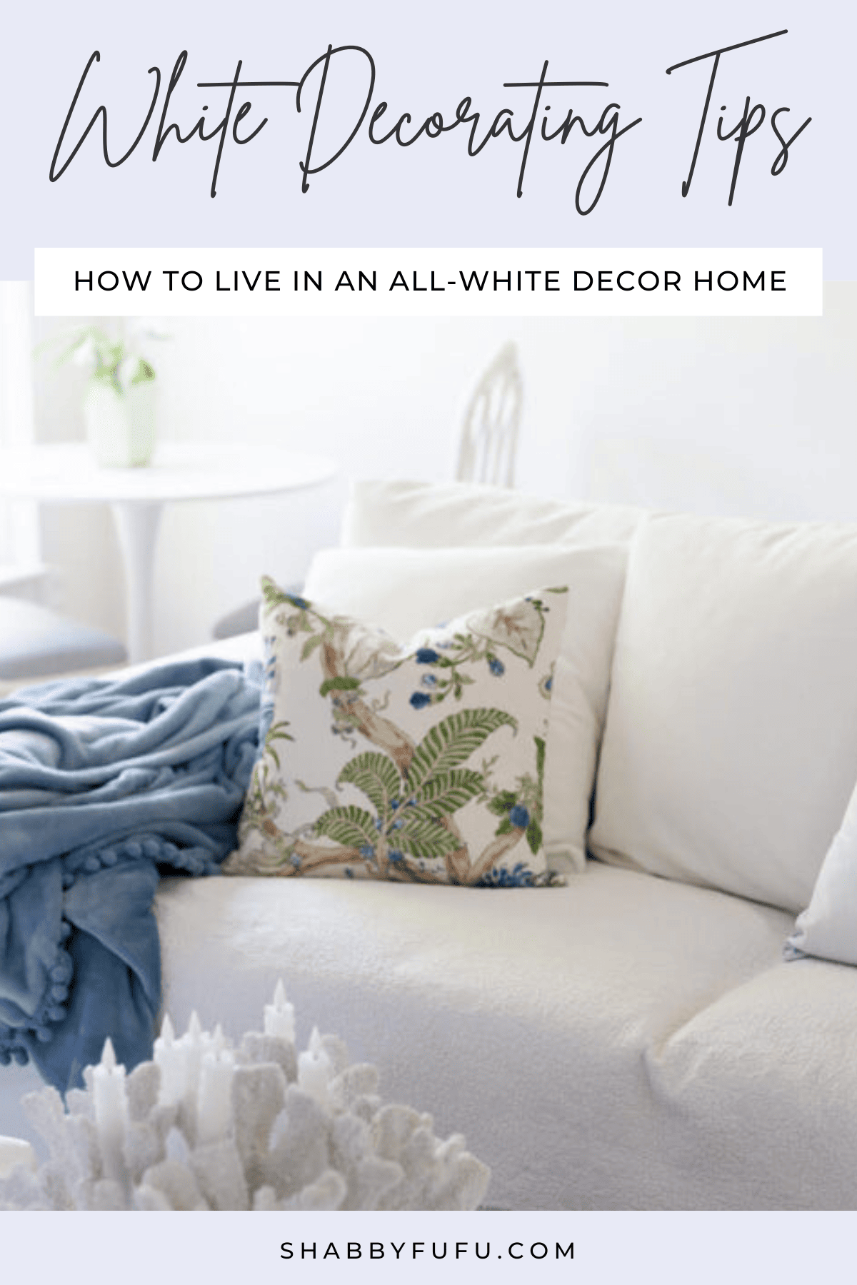 Pinterest Graphic, featuring a living room with a white couch and patterned pillows in blue and green. Title reads "White decorating tips, how to live in an all-white decor home"