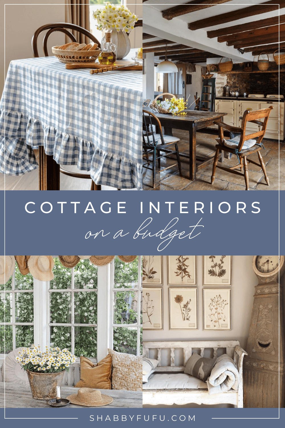Pinterest image featuring a collage of cottage style home pictures with a title that reads "Cottage Interiors on a Budget - shabbyfufu. com"