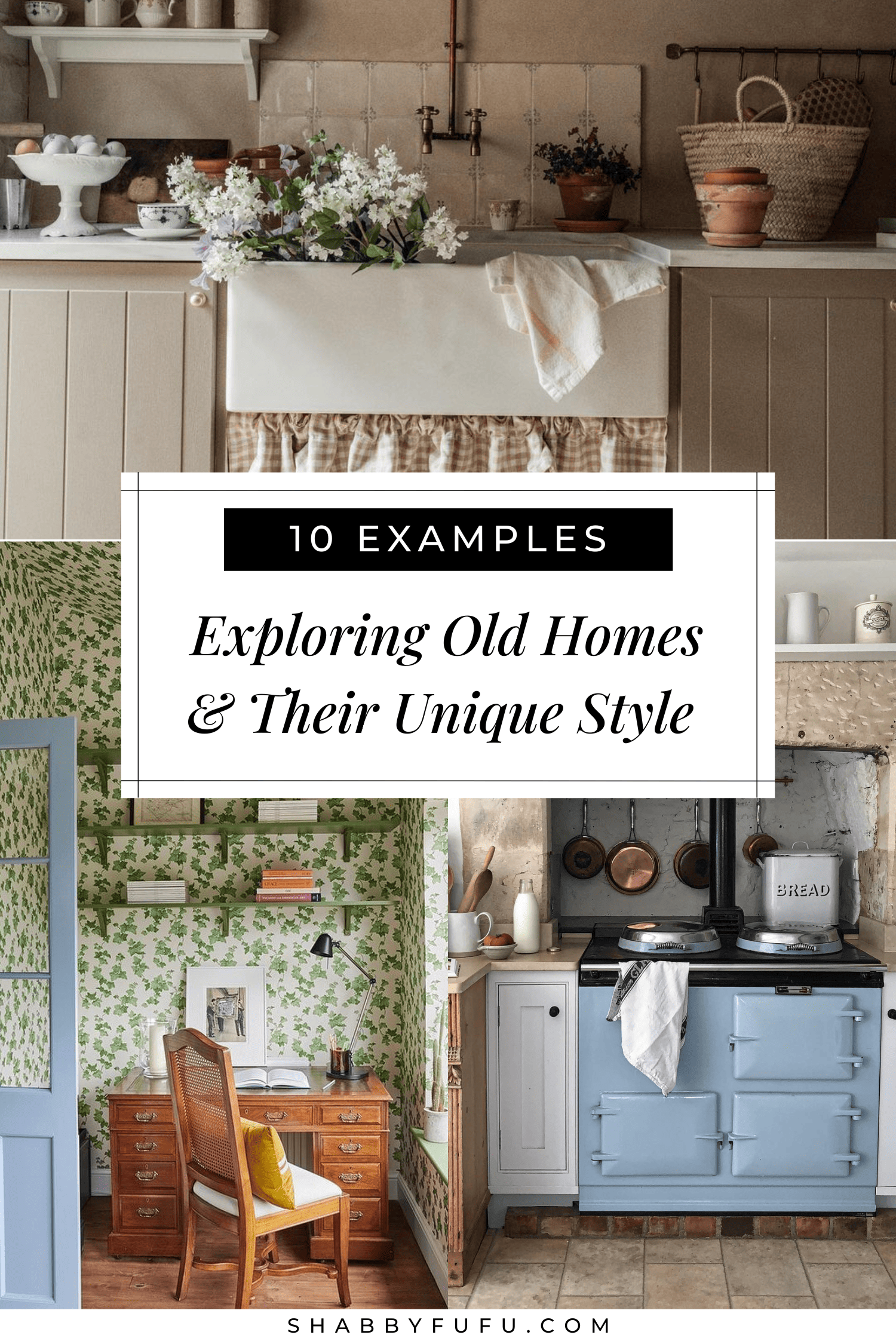 Pinterest collage featuring different indoor homes with the title "10 examples - Exploring Old Homes & Their Unique Style"