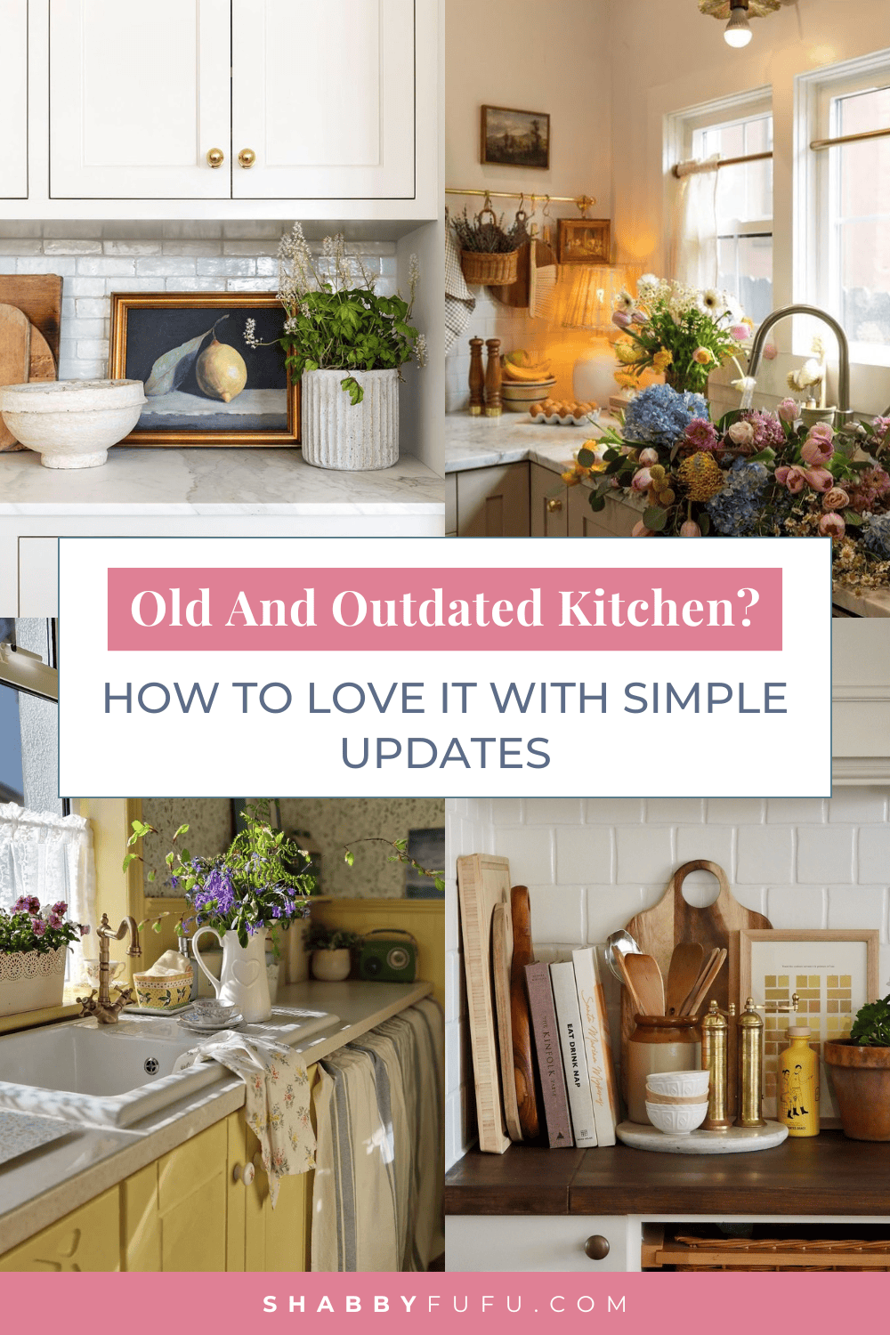 Pinterest decorative graphic featuring a collage of kitchens titled "Old And Outdated Kitchen? How To Love It With Simple Updates"